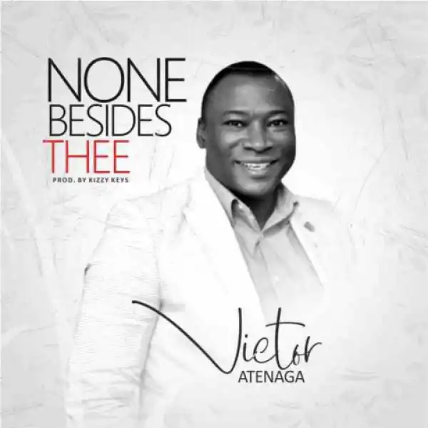 Victor Atenaga - None Beside Thee